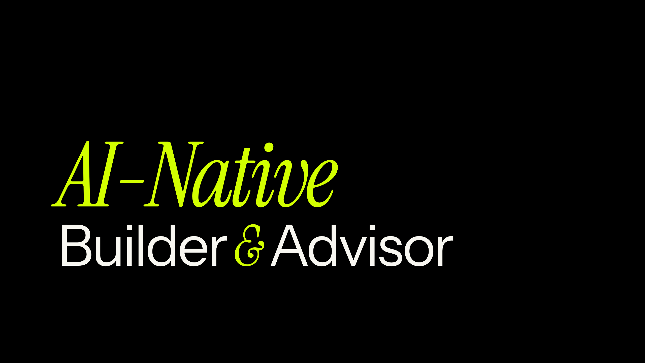 AI-Native Builder & Advisor